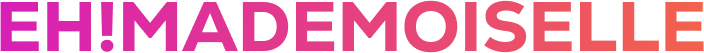 EH!MADEMOISELLE